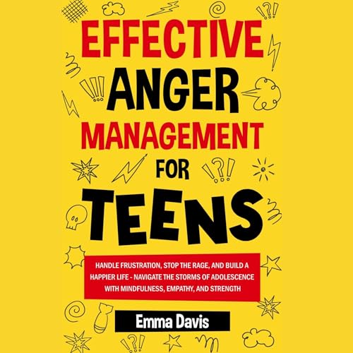 Effective Anger Management for Teens by Emma Davis