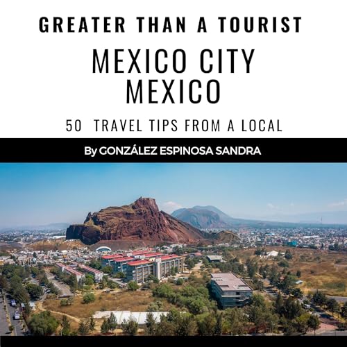 Greater than a Tourist: Mexico City Mexico