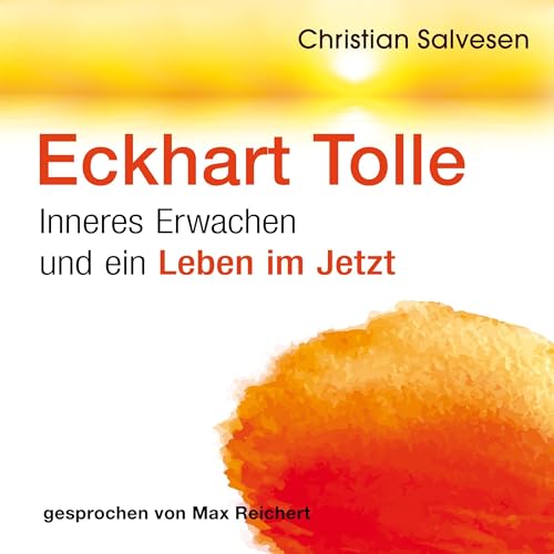 Eckhart Tolle: Inneres Erwachen und ein leben im Jetzt [Eckhart Tolle: Inner Awakening and Living in the Now] by Christian Salvesen