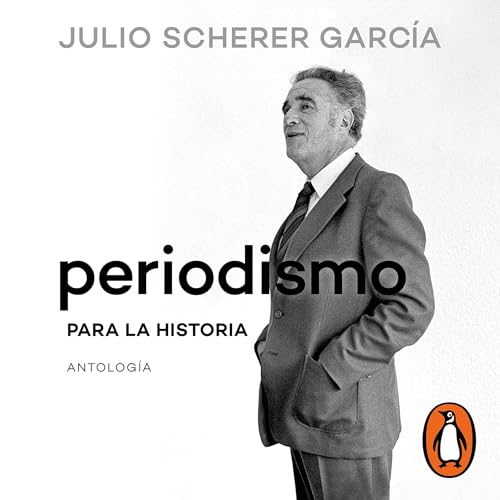 Periodismo para la historia [Journalism for History] by Julio Scherer García