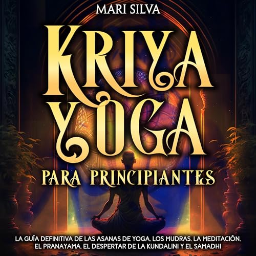 Kriya Yoga para principiante [Kriya Yoga for Beginner] by Mari Silva
