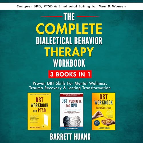 The Complete Dialectical Behavior Therapy Workbook, 3 Books in 1: Proven DBT Skills for Mental Wellness, Trauma Recovery & Lasting Transformation
