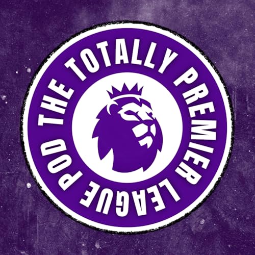 The Totally Premier League P⚽️dcast by Douglas Horne