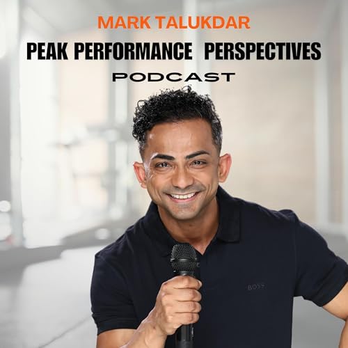 Peak Performance Perspectives with Mark Talukdar by Mark Talukdar