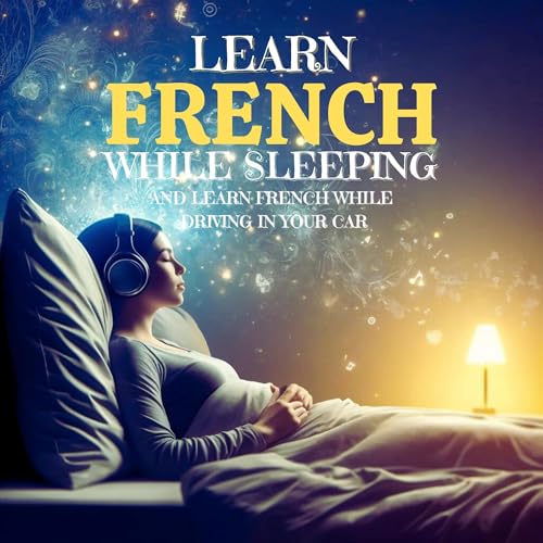 Learn French While Sleeping and Learn French While Driving in Your Car