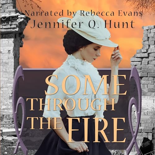 Some Through the Fire by Jennifer Q. Hunt