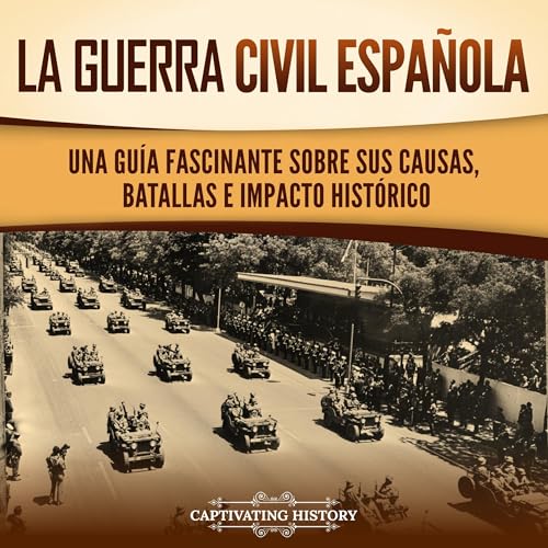 La guerra civil española [The Spanish Civil War] by Captivating History