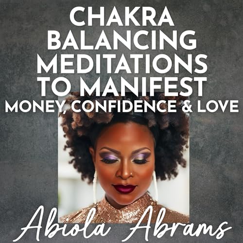 Chakra Balancing Meditations to Manifest Money, Confidence &amp; Love
