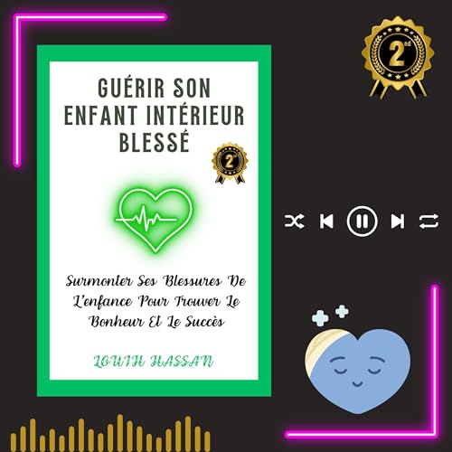 Guérir son enfant intérieur blessé [Healing Your Wounded Inner Child] by Hassan Louih