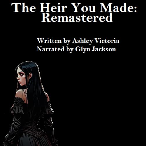 The Heir You Made: Remastered by Ashley Victoria