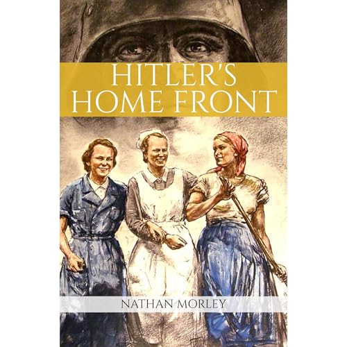 Hitler's Home Front by Nathan Morley
