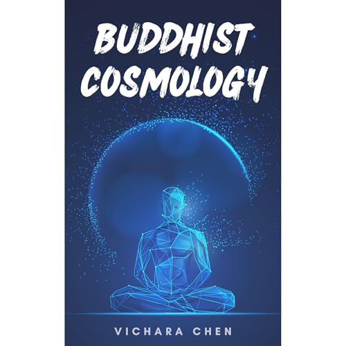 Buddhist Cosmology - Unlock the Mysteries of the Universe Through Ancient Wisdom