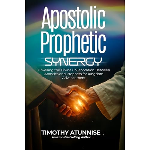 Apostolic Prophetic Synergy by Timothy Atunnise