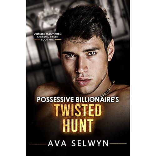 Possessive Billionaire’s Twisted Hunt