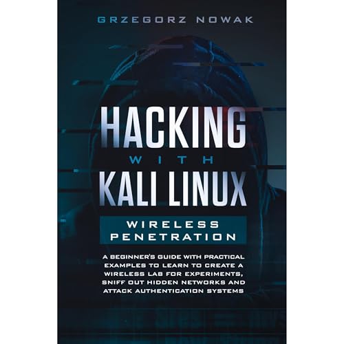 Hacking with Kali Linux: Wireless Penetration by Grzegorz Nowak