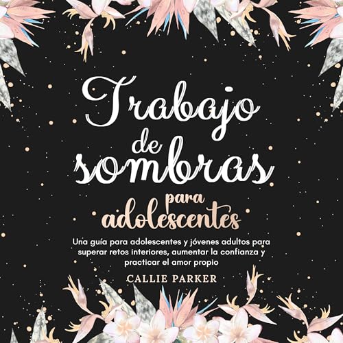 Trabajo de sombras para adolescentes [Shadow Work for Teens] by Callie Parker