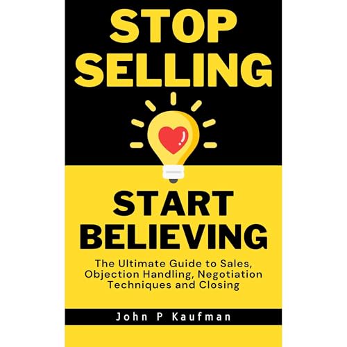 Stop Selling Start Believing by John Kaufman