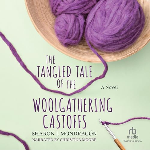 The Tangled Tale of the Woolgathering Castoffs by Sharon J. Mondragón
