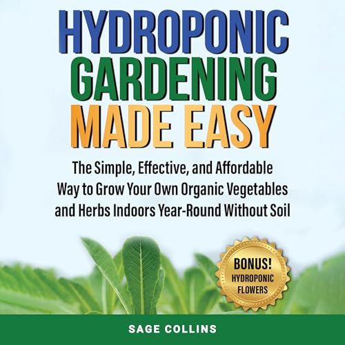 Hydroponic Gardening Made Easy by Sage Collins
