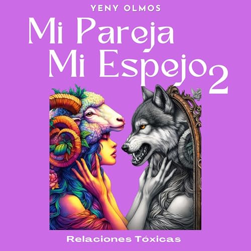 Mi Pareja Mi Espejo Volumen 2: Relaciones Tóxicas [My Partner My Mirror, Volume 2: Toxic Relationships] by Yeny Olmos