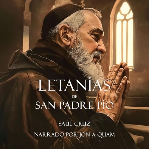 Letanías de San Padre Pío [Litany of Saint Padre Pio] by Saúl Cruz