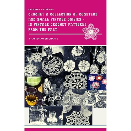 Crochet a Collection of Coasters and Small Vintage Doilies - 12 Vintage Crochet Patterns from the Past