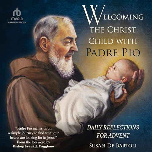 Welcoming the Christ Child with Padre Pio by Susan De Bartoli