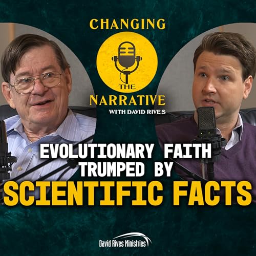 Episode 94: Evolutionary Faith Trumped by Scientific Facts | Changing the Narrative with David Rives by Unknown
