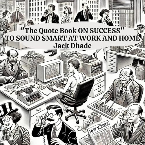 The Quote Book on Success to Sound Smart at Work and Home by Jack Dhade