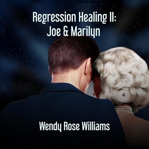 Regression Healing II: Joe & Marilyn by Wendy Rose Williams