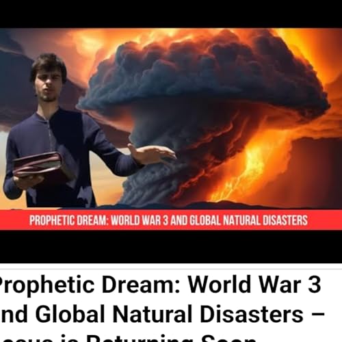 Prophetic Dream: World War 3 and Global Natural Disasters – Jesus is Returning Soon by Unknown