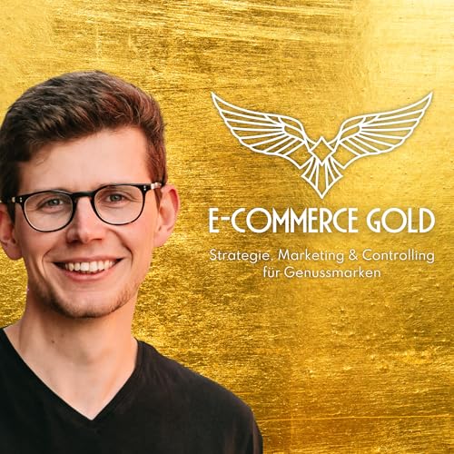 E-Commerce Gold: Strategie, Marketing & Controlling für Genussmarken von SCHWUNGVOLL by Franz Sauerstein