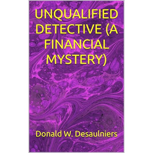 UNQUALIFIED DETECTIVE (A FINANCIAL MYSTERY)