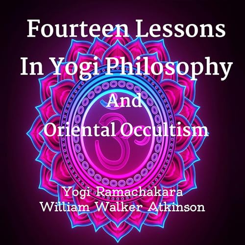 Fourteen Lessons in Yogi Philosophy and Oriental Occultism by Yogi Ramachakara