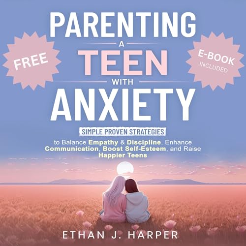 Parenting a Teen with Anxiety by Ethan J. Harper