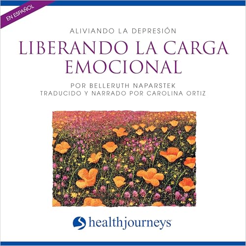 Liberando la Carga Emocional: Aliviando la Depresión (Ease Depression) by Belleruth Naparstek
