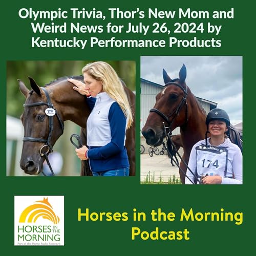 Horses in the Morning 3484: Olympic Trivia, Thor’s New Mom and Weird News for July 26, 2024 by Kentucky Performance Products
