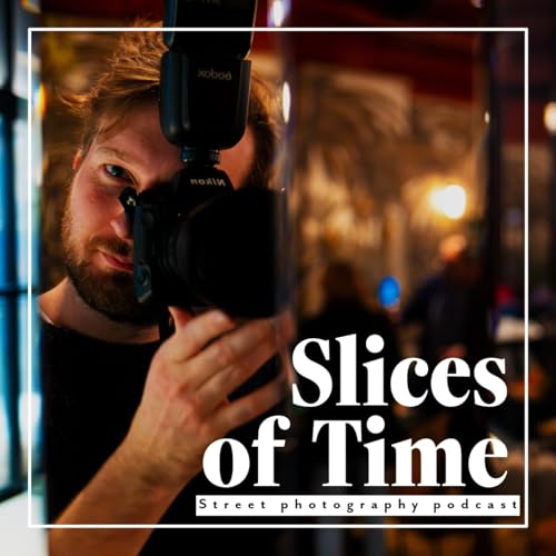 Slices of Time: Street Photography Podcast by Frederic Paulussen