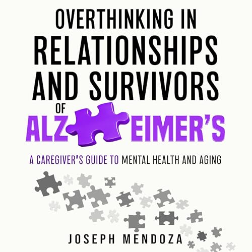 Overthinking in Relationships and Survivors of Alzheimer's