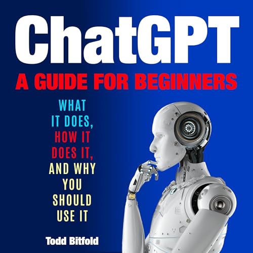 ChatGPT: A Guide for Beginners by Todd Bitfold