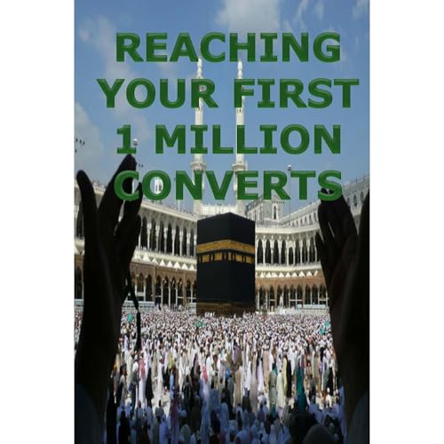 Reaching Your First 1 Million Converts by Islamic Teachers Union