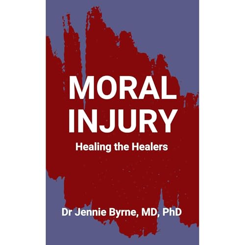 Moral Injury by Dr. Jennie Byrne MD PhD