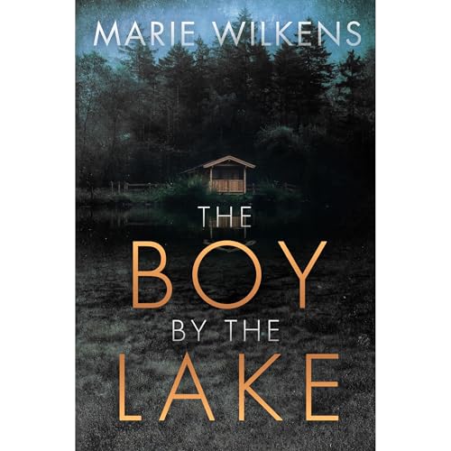 The Boy By the Lake: A Small Town Riveting Kidnapping Mystery Thriller by Marie Wilkens