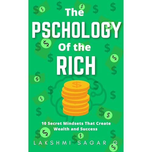 The Psychology of the Rich :-10 Secret Mindsets That Create Wealth and Success