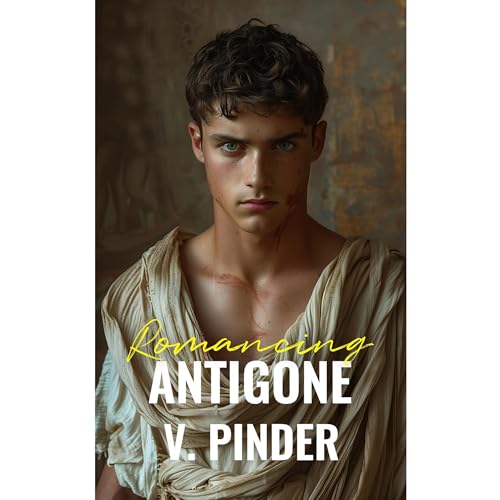 Romancing Antigone by V. Pinder
