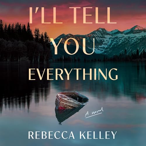 I'll Tell You Everything by Rebecca Kelley
