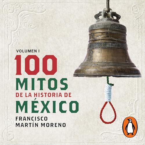 100 mitos de la historia de México, Volumen 1 [100 Myths of the History of Mexico, Volume 1]