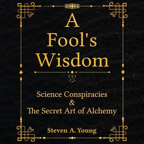 A Fool's Wisdom by Steven A. Young MSci PhD