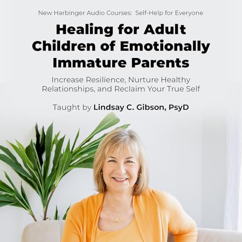 Healing for Adult Children of Emotionally Immature Parents