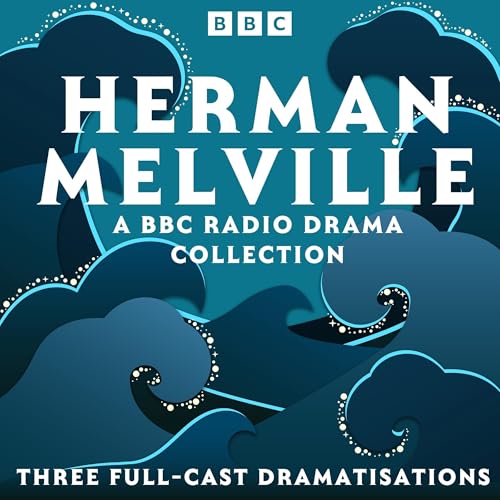 Herman Melville: A BBC Radio Drama Collection